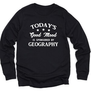 Geography Shirt, Geography Gift, Geography Sweatshirt, Geography Long Sleeve T Shirt, Geographer Gift, Geographer Crewneck, Geography