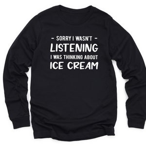 Ice Cream Sweatshirt, Ice Cream Gift, Ice Cream Crewneck, Ice Cream Lover Gift, Funny Ice Cream Shirt, Ice Cream Long Sleeve Shirt