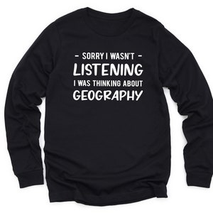 Geography Sweatshirt, Geography Gift, Geographer Shirt, Geographer Gift, Funny Geography Gift, Geography Long Sleeve Shirt