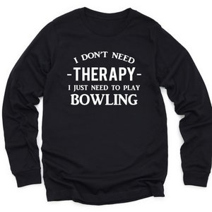 Therapy Bowling Shirt, Bowling Sweatshirt, Funny Bowling Gift, Bowler Sweater, Bowling Crewneck, Gift for Bowler