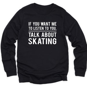 Skating Long Sleeve Shirt Skating Sweatshirt Skating Crewneck Skater Gift Skater Sweater Gift for Skater