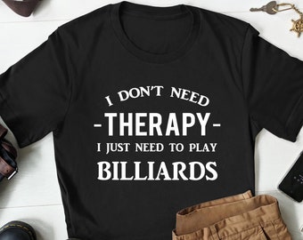 May include: Black t-shirt with white text that reads "I don't need therapy - I just need to play billiards".