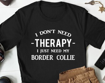 Therapy Border Collie T-Shirt, Gift for Border Collie, Border Collie Owner Shirt