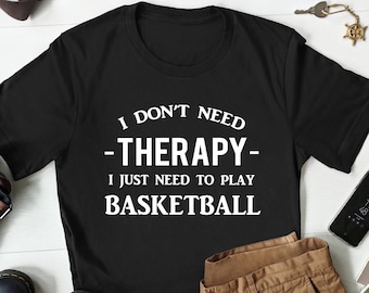 Basketball T Shirt, Basketball Therapy Tee, Funny Basketball Shirt, Gifts for Basketball Lover