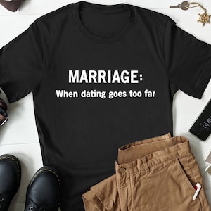 Funny Marriage Gifts Dating Marriage Tshirt