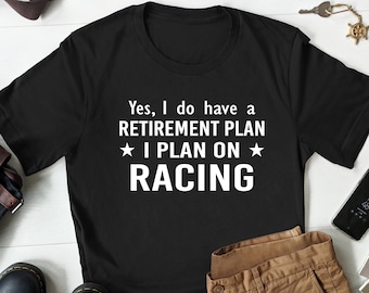 Funny Racing T-shirt, Racing Gift, Racer Shirt, Racer Gift, Racing Lover T-shirt, Retirement Gift for Racers