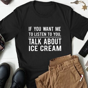 Ice Cream Shirt, Ice Cream Gift, Ice Cream Lover Shirt, Ice Cream Gift, Gift for Her, Ice Cream Eating Shirt