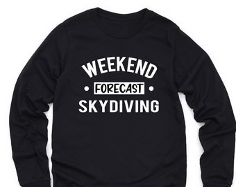 Skydiving Gift, Skydiving Sweatshirt, Skydiving Long Sleeve Shirt, Skydiver Gift, Skydiver Sweater, Gift for Skydiver, Funny Skydiving Gifts