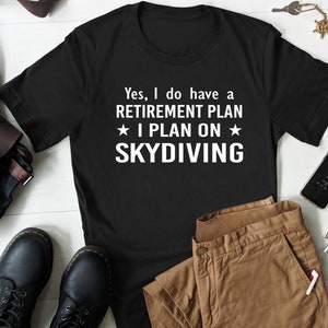 Skydiving Gift, Skydiving T-Shirt, Skydiver Shirt, Skydiving Gifts, Skydiving Lover Gift, Skydiving Tshirt, Retirement Skydiver Gift