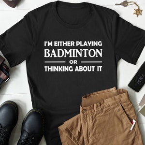 Badminton Player Shirt, Badminton Gifts, Badminton Shirt, Badminton Lover Shirt, Funny Badminton T Shirt, Badminton Fan Gift