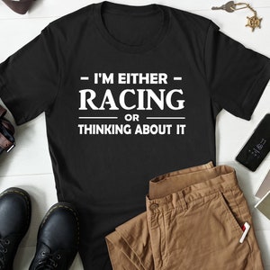 Racing Gift, Racing Shirt, Funny Racing Shirt, Funny Racing Gift, Racing Lover Shirt, Car Racing Gift, Motorcycle Racing, Car Racing Shirt