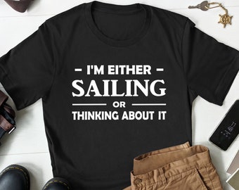 Sailor Gift, Funny Sailing Shirt, Gift for Sailor, Sailing Gift, Boating Shirt, Boating Gift, Boat Captain Shirt, Boat Captain Gift, Sailing