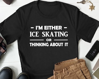 Funny Ice Skating Shirt, Ice Skating Gift, Ice Skating Lover Gift, Ice Skating Gift for Him, Ice Skater Shirt, Ice Skater Gift