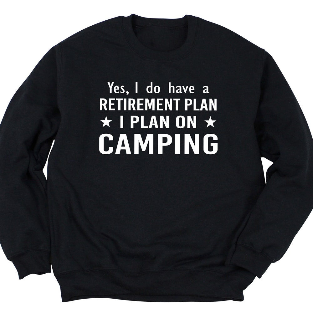 Retirement Camping Long Sleeve T Shirt Funny Camping Gift For Him Camping Lover Sweatshirt Camping Crewneck Camper Sweater Camping Gifts Alwasky