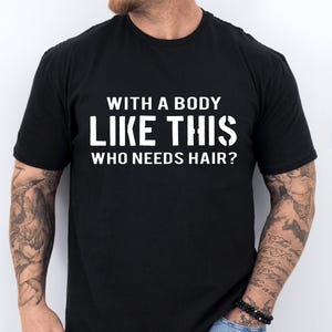Funny Dad shirt for Dad With Body Like This Who Needs Hair Funny Dad Shirt Bald Shirt Gift For husband Bald Guy T-shirt
