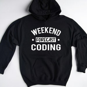 May include: Black hooded sweatshirt with white text that reads "Weekend Forecast Coding".