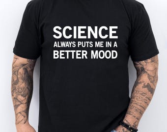 Science Shirt Science Gift Scientist Gift Scientist Shirt Science Lover Shirt Science Teacher Gift Science Student Gift Funny Science Shirt