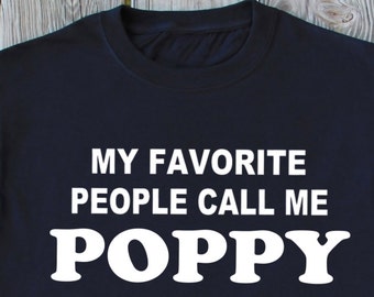 Poppy Shirt My Favorite People Call Me Poppy Shirt Father's Day Gift Christmas Gift For Poppy