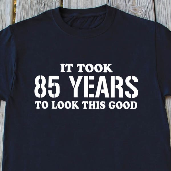 85th Birthday shirt, Gift For 85th Birthday, 85th Birthday Present, Funny 85th birthday shirt, Turning 85 Birthday Gift Shirts