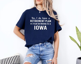 Moving to Iowa Gifts, Retirement Plan Moving to Iowa Shirt, Relocating to Iowa State T-shirt, Men & Women Unisex Size S-3XL