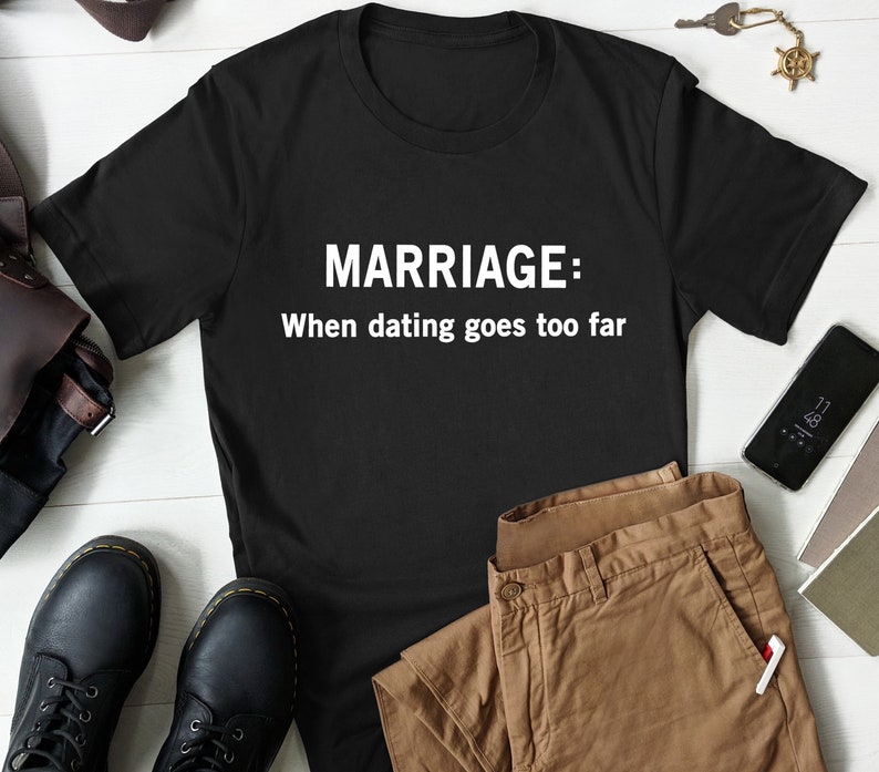 Funny Marriage Gifts Dating Marriage Tshirt