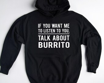 Burrito Hoodie. Burrito Lover Gift, Burrito Eater Sweater, Funny Burrito Sweatshirt
