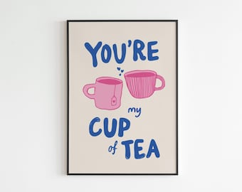You're My Cup of Tea - Love - Kitchen - A3 - A4 - A5 - Wall Art - Poster - Print - Music - Gift - Gig