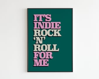 May include: A teal green poster with the text "It's Indie Rock 'N' Roll For Me" in pink and gray lettering.