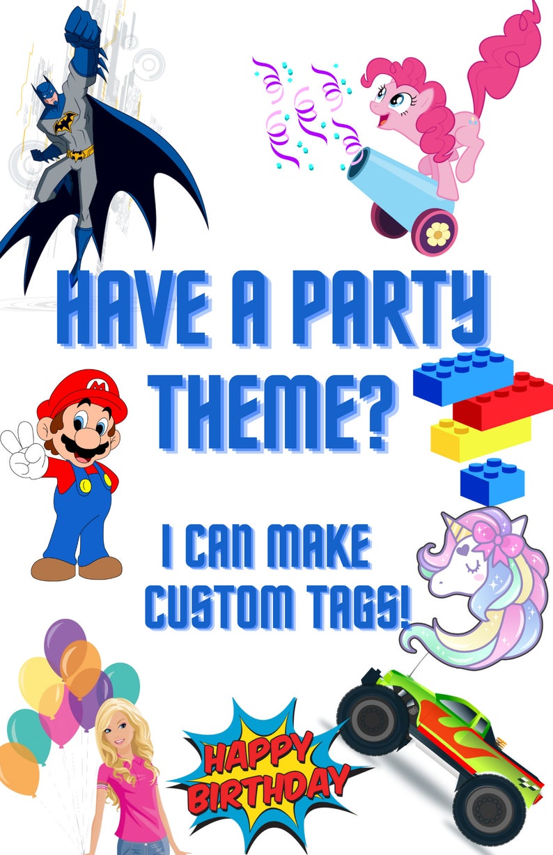 May include: A colourful image with the text "HAVE A PARTY THEME? I CAN MAKE CUSTOM TAGS!" The image features various cartoon characters including Batman, a unicorn, a monster truck, a pink pony, Mario, and a Barbie doll.