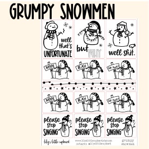 May include: Nine black and white printable stickers featuring grumpy snowmen with different sayings. The sayings include "well that's unfortunate", "but why", "well shit", "nope", "blah", "go away", and "please stop singing".