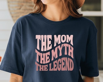 The Mom The Myth The Legend T-Shirt | Gift for Moms | Trendy T-Shirt for Mother's Day | Comfortable Everyday Wear | Unique Mother's Day Gift