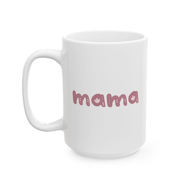 Mug for Mom, Mama Ceramic Mug, Lead and BPA free, Gift for Mom, Mother's Day, Birthday, Personal Use, Microwave safe, Dishwasher safe image 7