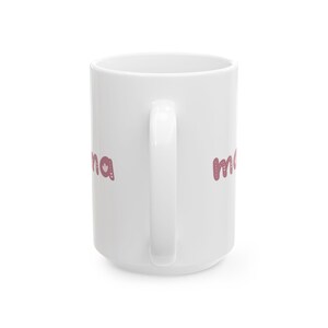 Mug for Mom, Mama Ceramic Mug, Lead and BPA free, Gift for Mom, Mother's Day, Birthday, Personal Use, Microwave safe, Dishwasher safe image 8