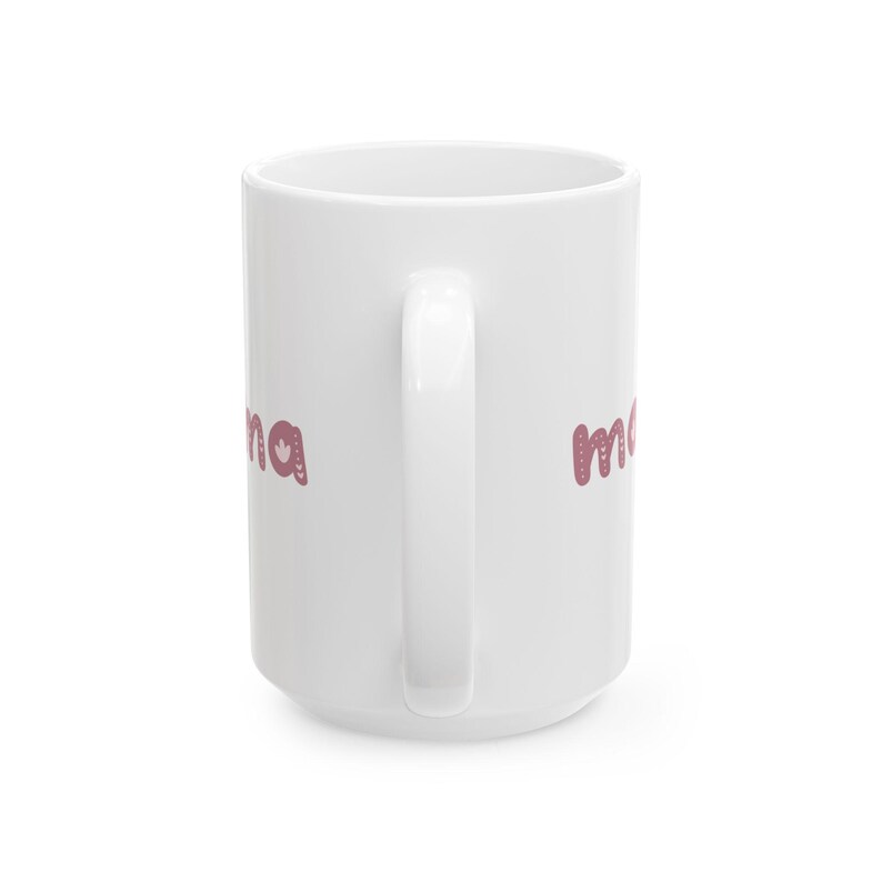 Mug for Mom, Mama Ceramic Mug, Lead and BPA free, Gift for Mom, Mother's Day, Birthday, Personal Use, Microwave safe, Dishwasher safe image 8