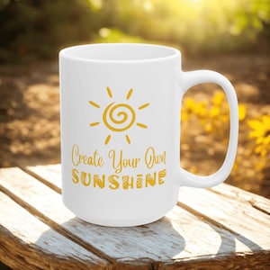 Inspirational Ceramic Coffee Mug: Create Your Own Sunshine