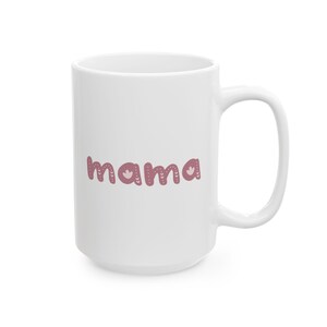 Mug for Mom, Mama Ceramic Mug, Lead and BPA free, Gift for Mom, Mother's Day, Birthday, Personal Use, Microwave safe, Dishwasher safe image 9
