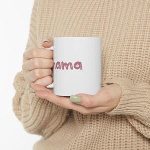 Mug for Mom, Mama Ceramic Mug, Lead and BPA free, Gift for Mom, Mother's Day, Birthday, Personal Use, Microwave safe, Dishwasher safe image 6