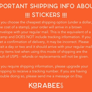 May include: Orange background with white text explaining shipping options for stickers. The text states that the cheapest shipping option is equivalent to the cost of a stamp and does not include tracking information. It also states that if you require shipping information, you can upgrade your shipping to receive a tracking number. The text ends with the name "KARABEES" in white text.