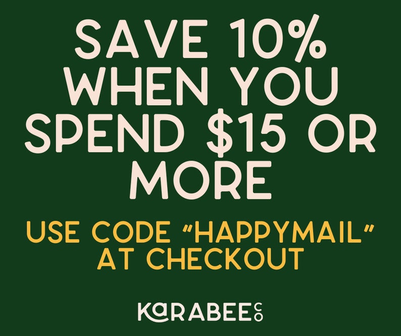May include: Green background with white text that reads "SAVE 10% WHEN YOU SPEND $15 OR MORE USE CODE "HAPPYMAIL" AT CHECKOUT" and a yellow logo that reads "KARABEES".