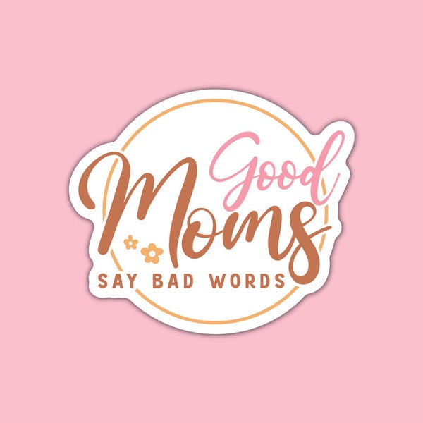 Good Moms Say Bad Words Sticker - Funny Mom Gift, Waterproof 3 Inch
