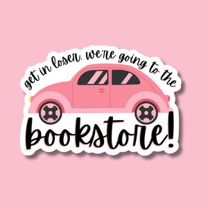 STICKER Get In Loser We're Going to the Bookstore Booktok Bookstagram Reader 3 Inch | Water Proof Sticker Laptop Water Bottle | BOOKS00009