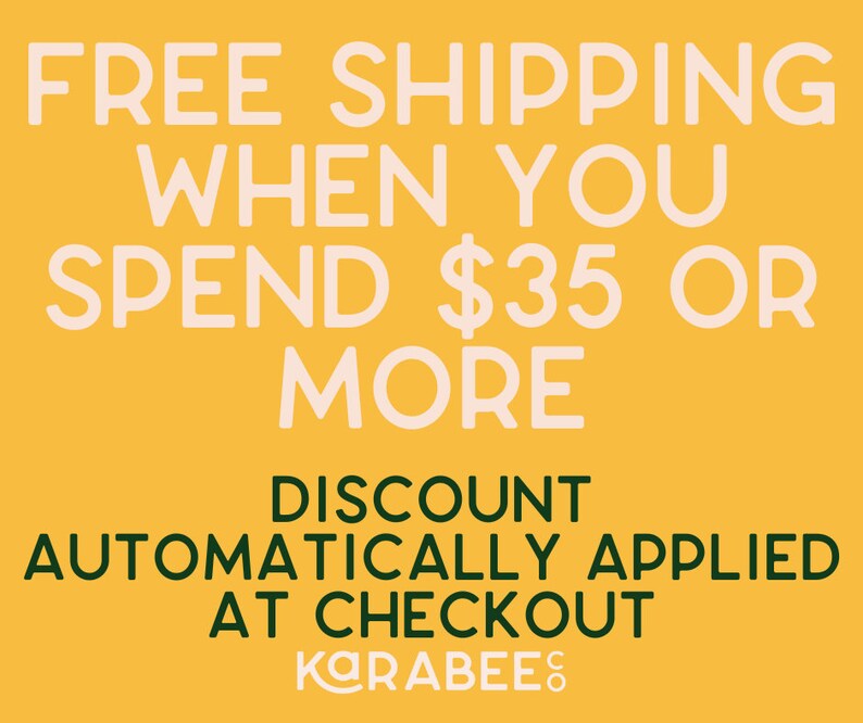 May include: Yellow background with white text that reads "FREE SHIPPING WHEN YOU SPEND $35 OR MORE DISCOUNT AUTOMATICALLY APPLIED AT CHECKOUT KARABEES".