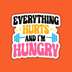 STICKER Everything Hurts I&#39;m Hungry | Funny Exercise Gym Lifting Bright Gains | 3 Inch Water Proof Sticker for Cars, Laptops, Water Bottle