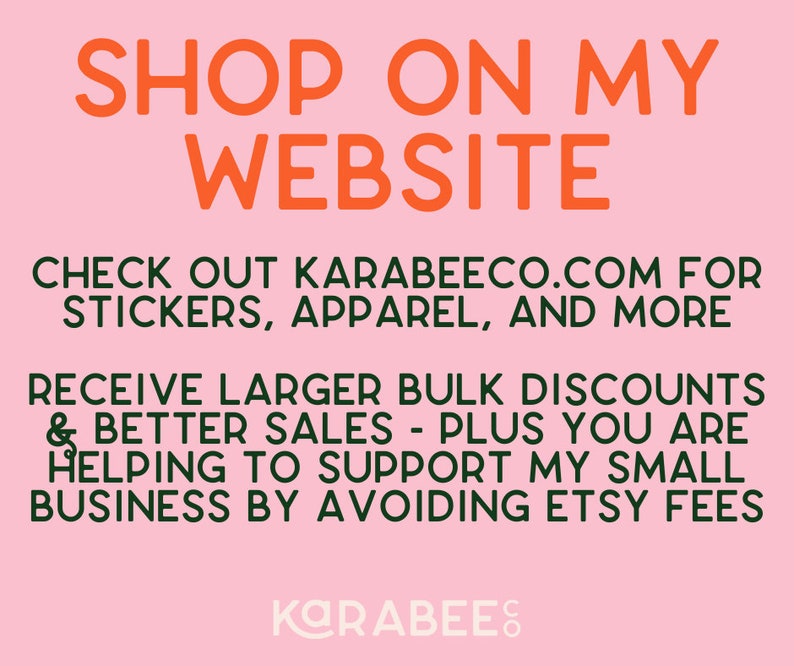 May include: Pink background with orange text that reads "SHOP ON MY WEBSITE" and "CHECK OUT KARABEECO.COM FOR STICKERS, APPAREL, AND MORE". Below the text is a green and white logo that reads "KARABEES".