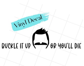 Bob's Burgers Vinyl Decal, Buckle Up Or You'll Die Sticker