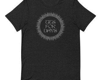 Tits for Days  100% cotton t-shirt