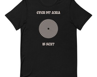 Even My Aura is Sexy Unisex t-shirt