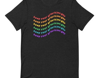 Keep Your Priorities Gay Pride Unisex t-shirt