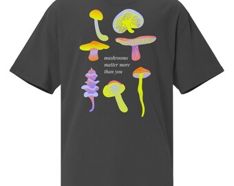 Mushrooms Matter More Than You Oversized faded t-shirt