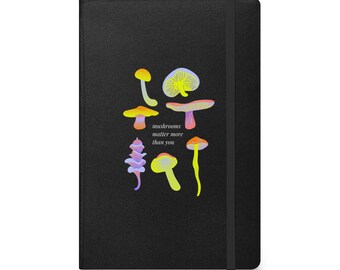 Mushrooms Matter More Than You Hardcover bound notebook